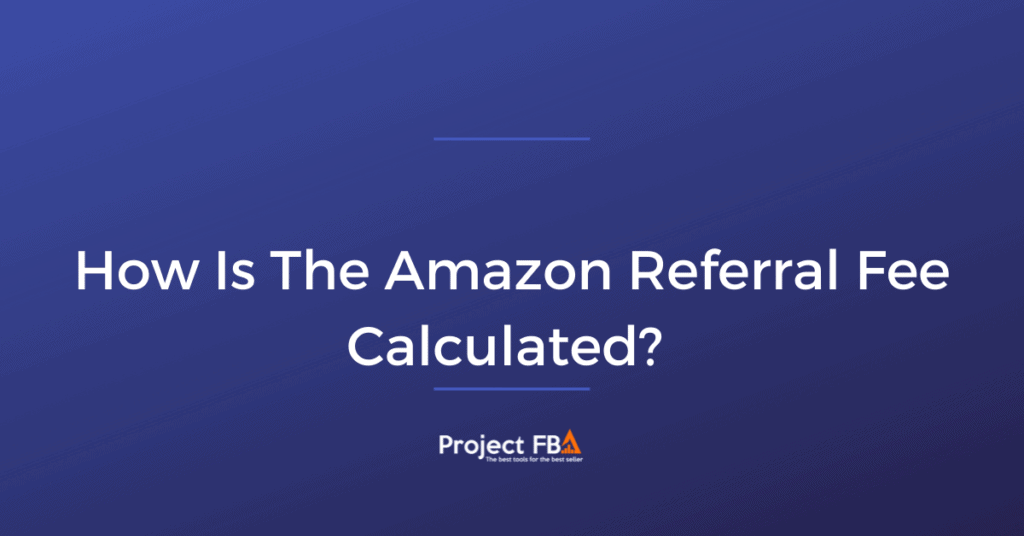 How Is The Amazon Referral Fee Calculated