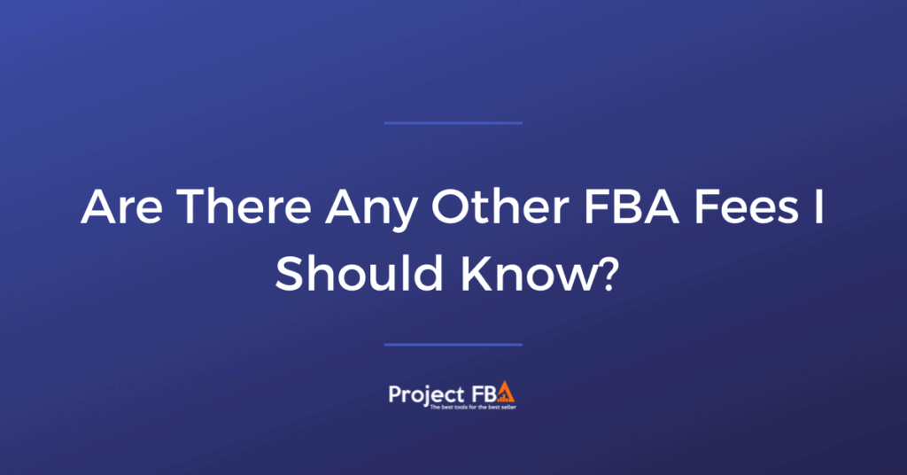 Are There Any Other FBA Fees I Should Know