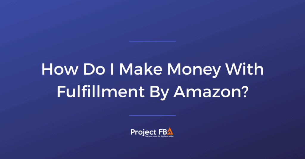 How Do I Make Money With Fulfillment By Amazon_