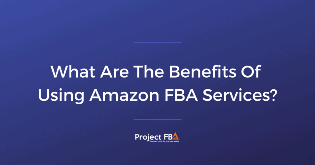 What Are The Benefits Of Using Amazon FBA Services_