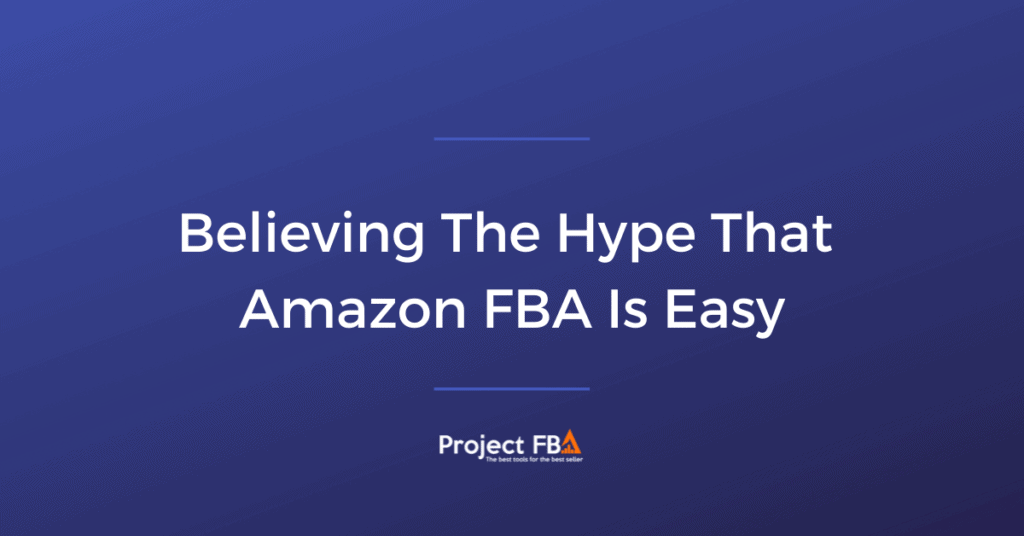 Believing The Hype That Amazon FBA Is Easy